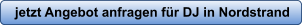 jetzt Angebot anfragen für DJ in Nordstrand